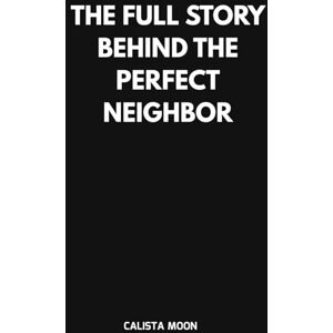 MOON, CALISTA THE FULL STORY BEHIND THE PERFECT NEIGHBOR MOON, CALISTA THE FULL STORY BEHIND THE PERFECT NEIGHBOR