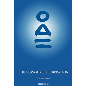 Burgs The Flavour of Liberation, Volume Three: Practice of Vipassana and the Path to the Deathless State Burgs The Flavour of Liberation, Volume Three: Practice of Vipassana and the Path to the Deathless State