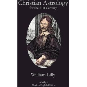 Lilly, William Christian Astrology: for the 21st Century Lilly, William Christian Astrology: for the 21st Century