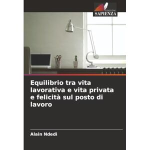 Ndedi, Alain Equilibrio tra vita lavorativa e vita privata e felicità sul posto di lavoro Ndedi, Alain Equilibrio tra vita lavorativa e vita privata e felicità sul posto di lavoro