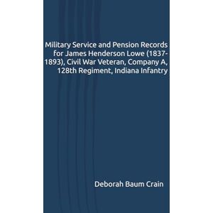 Baumatic Military Service and Pension Records for James Henderson Lowe (1837-1893), Civil War Veteran, Company A, 128th Regiment, Indiana Infantry Baumatic Military Service and Pension Records for James Henderson Lowe (1837-1893), Civil War Veteran, Company A, 128th Regiment, Indiana Infantry
