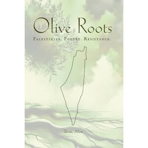 Alaa, Jenin Olive Roots: Palestinian. Poetry. Resistance. Alaa, Jenin Olive Roots: Palestinian. Poetry. Resistance.