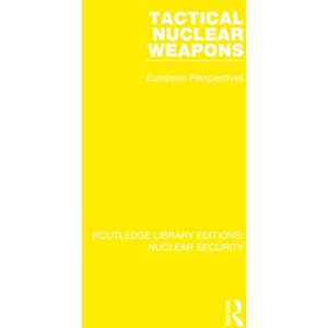 Stockholm International Peace Research Institute Tactical Nuclear Weapons: European Perspectives (Routledge Library Editions: Nuclear Security) Stockholm International Peace Research Institute Tactical Nuclear Weapons: European Perspectives (Routledge Library Editions: Nuclear Security)