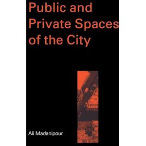 Madanipour, Ali Public and Private Spaces of the City Madanipour, Ali Public and Private Spaces of the City
