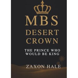 HALE, ZAXON MBS: Desert Crown: The Prince Who Would Be King HALE, ZAXON MBS: Desert Crown: The Prince Who Would Be King