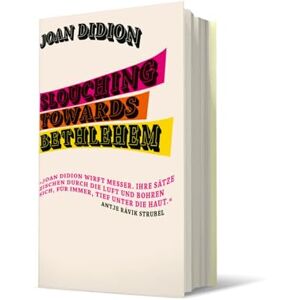 Didion, Joan Slouching Towards Bethlehem: 'Eine reiche Darbietung der besten Prosa, die in diesem Land geschrieben wurde.' The New York Times Book Review Didion, Joan Slouching Towards Bethlehem: 'Eine reiche Darbietung der besten Prosa, die in diesem Land geschrieben wurde.' The New York Times Book Review