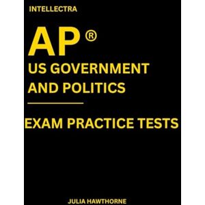 Hawthorne, Julia Intellectra AP ® US GOVERNMENT AND POLITICS EXAM PRACTICE TESTS: over 2000 practice questions , 13 mock exams/practice tests. Hawthorne, Julia Intellectra AP ® US GOVERNMENT AND POLITICS EXAM PRACTICE TESTS: over 2000 practice questions , 13 mock exams/practice tests.