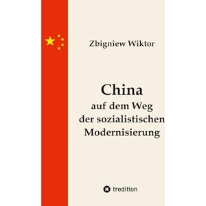 Wiktor, Zbigniew China auf dem Weg der sozialistischen Modernisierung: Eine Analyse des Aufstiegs Chinas aus marxistischer Sicht Wiktor, Zbigniew China auf dem Weg der sozialistischen Modernisierung: Eine Analyse des Aufstiegs Chinas aus marxistischer Sicht
