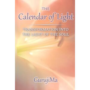Ma, Guruji Calendar of Light: Transformation Into the Light of the Soul (Calendar of Light Trilogy) Ma, Guruji Calendar of Light: Transformation Into the Light of the Soul (Calendar of Light Trilogy)