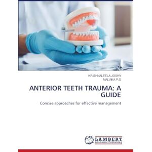JOSHY, KRISHNALEELA ANTERIOR TEETH TRAUMA: A GUIDE: Concise approaches for effective management JOSHY, KRISHNALEELA ANTERIOR TEETH TRAUMA: A GUIDE: Concise approaches for effective management