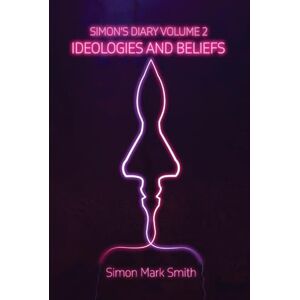 Smith, Simon Mark Simon's Diary Volume Two Ideologies and Beliefs Smith, Simon Mark Simon's Diary Volume Two Ideologies and Beliefs