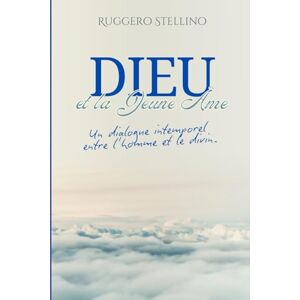 Stellino, Ruggero DIEU et la Jeune Âme: Un voyage spirituel émouvant qui réveille l'âme et répond aux questions les plus profondes sur Dieu, la vie et le sens de l'existence. Stellino, Ruggero DIEU et la Jeune Âme: Un voyage spirituel émouvant qui réveille l'âme et répond aux questions les plus profondes sur Dieu, la vie et le sens de l'existence.