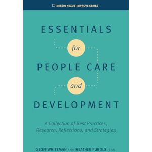 Whiteman, Geoff Essentials for People Care and Development: A Collection of Best Practices, Research, Reflections, and Strategies (Missio Nexus Improve Series) Whiteman, Geoff Essentials for People Care and Development: A Collection of Best Practices, Research, Reflections, and Strategies (Missio Nexus Improve Series)