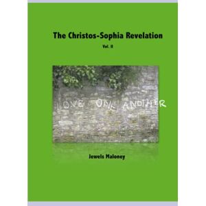 Maloney, Jewels The Christos-Sophia Revelation Vol. II: Love One Another Maloney, Jewels The Christos-Sophia Revelation Vol. II: Love One Another