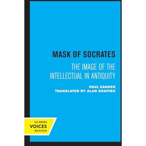 Zanker, Paul Mask of Socrates: The Image of the Intellectual in Antiquity: 59 (Sather Classical Lectures) Zanker, Paul Mask of Socrates: The Image of the Intellectual in Antiquity: 59 (Sather Classical Lectures)