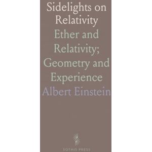 Albert, Einstein Sidelights on Relativity: Ether and Relativity; Geometry and Experience Albert, Einstein Sidelights on Relativity: Ether and Relativity; Geometry and Experience
