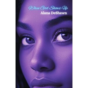 DeShawn, Alana When God Shows Up: Revised & Resized: The Healing Still Speaks (Breakthrough Chronicles) DeShawn, Alana When God Shows Up: Revised & Resized: The Healing Still Speaks (Breakthrough Chronicles)