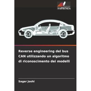 Joshi, Sagar Reverse engineering del bus CAN utilizzando un algoritmo di riconoscimento dei modelli Joshi, Sagar Reverse engineering del bus CAN utilizzando un algoritmo di riconoscimento dei modelli
