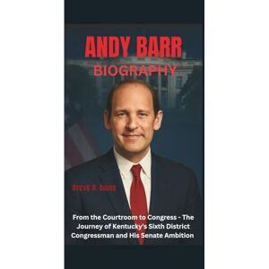 R. Diggs, Steve ANDY BARR BIOGRAPHY: From the Courtroom to Congress The Journey of Kentucky's Sixth District Congressman and His Senate Ambition R. Diggs, Steve ANDY BARR BIOGRAPHY: From the Courtroom to Congress The Journey of Kentucky's Sixth District Congressman and His Senate Ambition