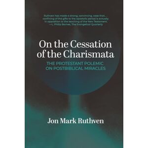 Ruthven, Jon Mark On the Cessation of the Charismata: A Protestant Polemic on Postbiblical Miracles Ruthven, Jon Mark On the Cessation of the Charismata: A Protestant Polemic on Postbiblical Miracles