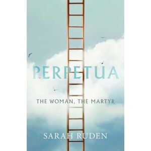 Sarah Ruden Perpetua: The Woman, the Martyr (Ancient Lives) Sarah Ruden Perpetua: The Woman, the Martyr (Ancient Lives)