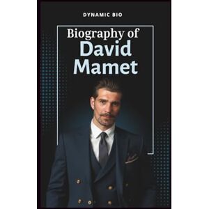 BIO, DYNAMIC DAVID MAMET: Biography of an American playwright, author, and filmmaker BIO, DYNAMIC DAVID MAMET: Biography of an American playwright, author, and filmmaker