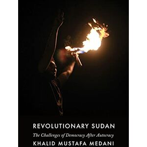 Medani, Khalid Mustafa Revolutionary Sudan: The Challenges of Democracy After Autocracy Medani, Khalid Mustafa Revolutionary Sudan: The Challenges of Democracy After Autocracy