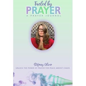 Oliver, Stéfany Fueled by prayer: Unlock the power of prayer for peace amidst chaos (My Treasured Health) Oliver, Stéfany Fueled by prayer: Unlock the power of prayer for peace amidst chaos (My Treasured Health)