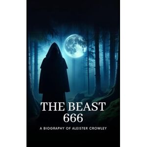 Horus, Thoth The Beast 666: A Biography of Aleister Crowley (Demonology) Horus, Thoth The Beast 666: A Biography of Aleister Crowley (Demonology)