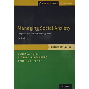 Hope, Debra A. Managing Social Anxiety, Therapist Guide: A Cognitive-Behavioral Therapy Approach (Treatments That Work) Hope, Debra A. Managing Social Anxiety, Therapist Guide: A Cognitive-Behavioral Therapy Approach (Treatments That Work)