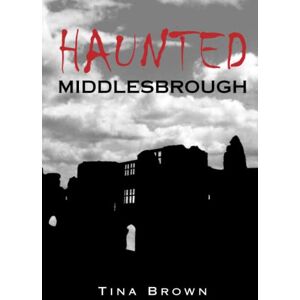 Brown, Tina Haunted Middlesbrough Brown, Tina Haunted Middlesbrough