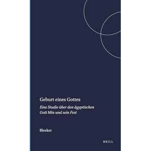 Bleeker Geburt eines Gottes: Eine Studie über den ägyptischen Gott Min und sein Fest: 3 (Numen Book Series, 3) Bleeker Geburt eines Gottes: Eine Studie über den ägyptischen Gott Min und sein Fest: 3 (Numen Book Series, 3)