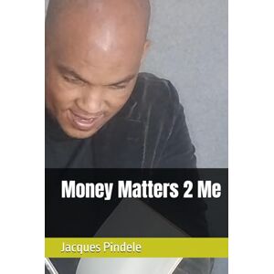 Pindele, Jacques Money Matters 2 Me (The 4 Pillars of Life) Pindele, Jacques Money Matters 2 Me (The 4 Pillars of Life)