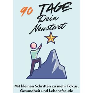 Rietschel, Fabian 90 Tage, Dein Neustart: Mit kleinen Schritten zu mehr Fokus, Gesundheit und Lebensfreude Rietschel, Fabian 90 Tage, Dein Neustart: Mit kleinen Schritten zu mehr Fokus, Gesundheit und Lebensfreude