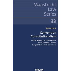 Roland Convention Constitutionalism: On the Necessity of Judicial Review by the European Court for European Democratic Governance (Maastricht Law Series) Roland Convention Constitutionalism: On the Necessity of Judicial Review by the European Court for European Democratic Governance (Maastricht Law Series)
