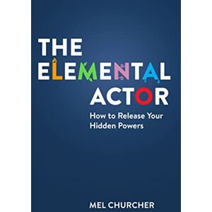 Mel Churcher The Elemental Actor: How to Release Your Hidden Powers (Nick Hern Books) Mel Churcher The Elemental Actor: How to Release Your Hidden Powers (Nick Hern Books)
