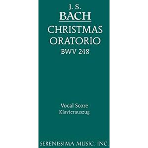 Bach, J. S. Christmas Oratorio, BWV 248: Vocal score Bach, J. S. Christmas Oratorio, BWV 248: Vocal score