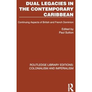 Dual Legacies in the Contemporary Caribbean: Continuing Aspects of British and French Dominion (Routledge Library Editions: Colonialism and Imperialism) Dual Legacies in the Contemporary Caribbean: Continuing Aspects of British and French Dominion (Routledge Library Editions: Colonialism and Imperialism)