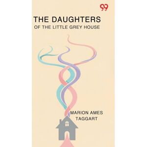 Taggart, Marion Ames The Daughters Of The Little Grey House (Edition1) Taggart, Marion Ames The Daughters Of The Little Grey House (Edition1)