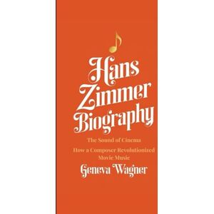 Wagner, Geneva HANS ZIMMER BIOGRAPHY: The Sound of Cinema How a Composer Revolutionized Movie Music Wagner, Geneva HANS ZIMMER BIOGRAPHY: The Sound of Cinema How a Composer Revolutionized Movie Music