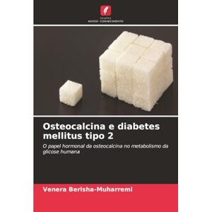 Berisha-Muharremi, Venera Osteocalcina e diabetes mellitus tipo 2: O papel hormonal da osteocalcina no metabolismo da glicose humana Berisha-Muharremi, Venera Osteocalcina e diabetes mellitus tipo 2: O papel hormonal da osteocalcina no metabolismo da glicose humana