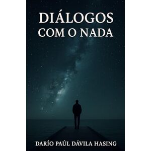 Dávila Hasing, Darío Paúl Diálogos Com o Nada Dávila Hasing, Darío Paúl Diálogos Com o Nada