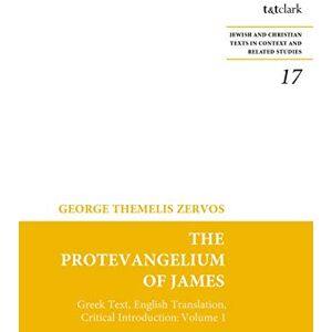 Zervos, George T. Protevangelium of James, The: Greek Text, English Translation, Critical Introduction: Volume 1 (Jewish and Christian Texts) Zervos, George T. Protevangelium of James, The: Greek Text, English Translation, Critical Introduction: Volume 1 (Jewish and Christian Texts)