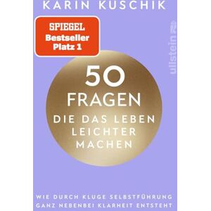 Kuschik, Karin 50 Fragen, die das Leben leichter machen: Wie durch kluge Selbstführung ganz nebenbei Klarheit entsteht Das neue Buch nach dem #1 Bestseller "50 Sätze, die das Leben leichter machen Kuschik, Karin 50 Fragen, die das Leben leichter machen: Wie durch kluge Selbstführung ganz nebenbei Klarheit entsteht Das neue Buch nach dem #1 Bestseller "50 Sätze, die das Leben leichter machen