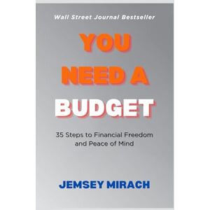 Jemsey Mirach You Need a Budget: 35 Steps to Financial Freedom and Peace of Mind Jemsey Mirach You Need a Budget: 35 Steps to Financial Freedom and Peace of Mind