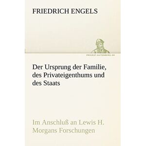 Engels, Friedrich Der Ursprung der Familie, des Privateigenthums und des Staats: Im Anschluß an Lewis H. Morgans Forschungen (TREDITION CLASSICS) Engels, Friedrich Der Ursprung der Familie, des Privateigenthums und des Staats: Im Anschluß an Lewis H. Morgans Forschungen (TREDITION CLASSICS)
