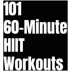 Myers, Erik 101 60-Minute HIIT Workouts: High-Intensity Workouts to Build Strength, Burn Fat, and Skyrocket Endurance Without a Gym (The 101 Workout Series) Myers, Erik 101 60-Minute HIIT Workouts: High-Intensity Workouts to Build Strength, Burn Fat, and Skyrocket Endurance Without a Gym (The 101 Workout Series)