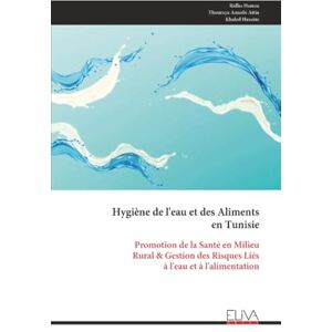Hamza, Ridha Hygiène de l'eau et des Aliments en Tunisie: Promotion de la Santé en Milieu Rural & Gestion des Risques Liés à l'eau et à l'alimentation Hamza, Ridha Hygiène de l'eau et des Aliments en Tunisie: Promotion de la Santé en Milieu Rural & Gestion des Risques Liés à l'eau et à l'alimentation