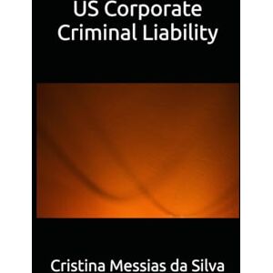 Silva US Corporate Criminal Liability Silva US Corporate Criminal Liability