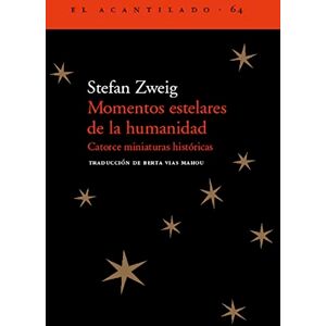 Zweig, Stefan Momentos Estelares de la Humanidad: Catorce Miniaturas Históricas: Catorce miniaturas históricas / Fourteen Historical Miniatures: 64 (El Acantilado, 64) Zweig, Stefan Momentos Estelares de la Humanidad: Catorce Miniaturas Históricas: Catorce miniaturas históricas / Fourteen Historical Miniatures: 64 (El Acantilado, 64)